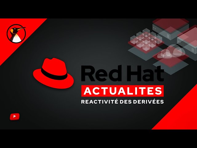 Actualités : Red Hat et Reactivité des dérivées de RHEL
