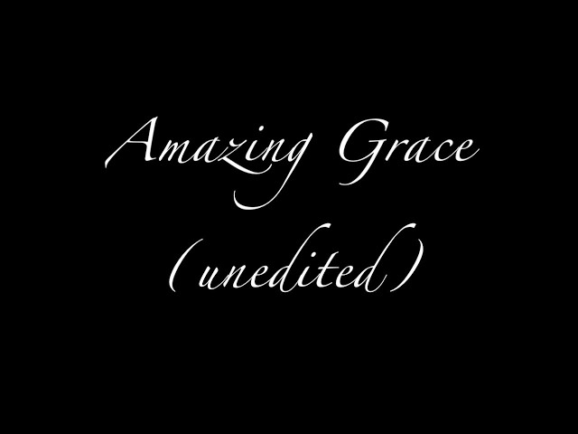 Amazing Grace (unedited)