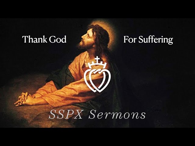 Thank God For Suffering - SSPX Sermons
