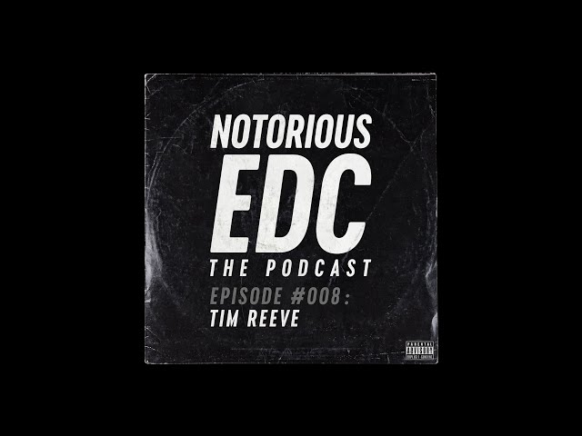 NotoriousEDC // The Podcast // Episode #008 // Tim Reeve