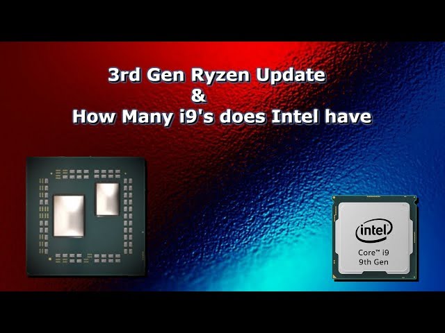 3rd Gen Ryzen Update & Intel i9 Update - TNU EP 25