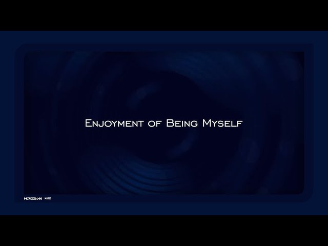 Enjoyment of Being Myself