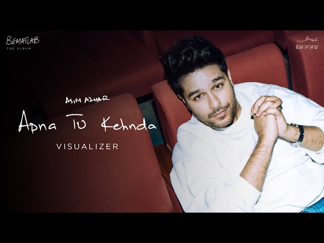 Apna Tu Kehnda (Official Visualiser) Asim Azhar | BEMATLAB Album