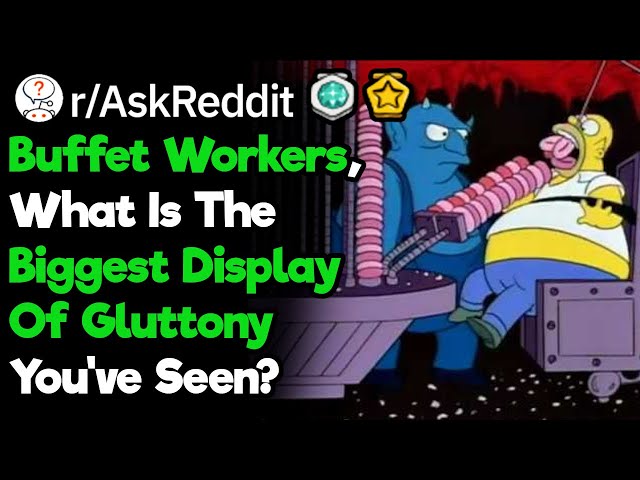 Buffet Workers, What Is The Biggest Display Of Gluttony You've Seen? (r/AskReddit)