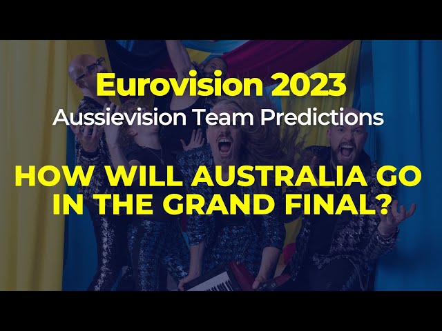 Aussievision Team Eurovision Prediction: How will Australia go in the Grand Final?