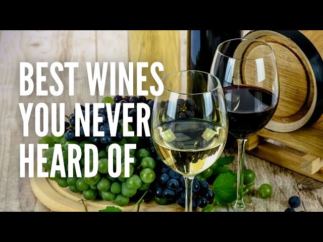 The 10 Best Wines You’ve Probably Never Heard of