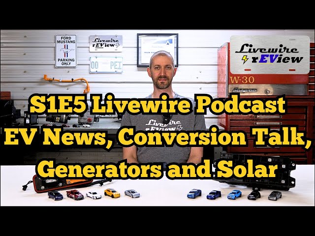 S1E5 Livewire Podcast - EV News, EV Conversions, Generators and Solar