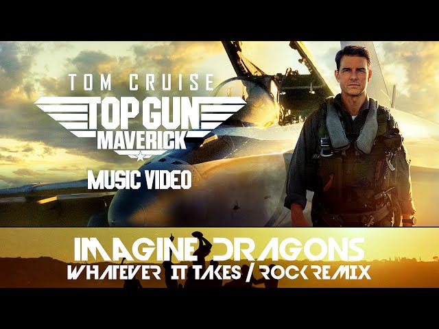 Top Gun: Maverick / Music Video / Imagine Dragons "Whatever It Takes"