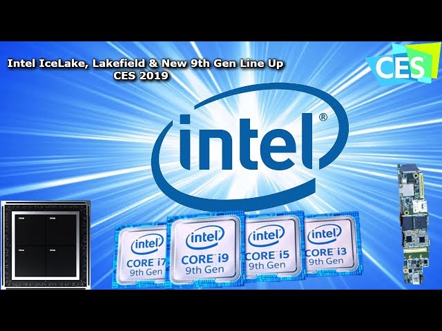 Intel CES 2019, New 9th Gen CPU's, Icelake & Lakefield - TNU EP 21