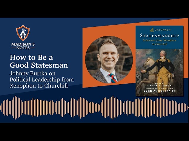 How to Be a Good Statesman: Johnny Burtka on Political Leadership from Xenophon to Churchill