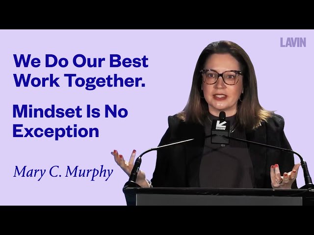 We Do Our Best Work Together. Mindset Is No Exception | Mary C. Murphy
