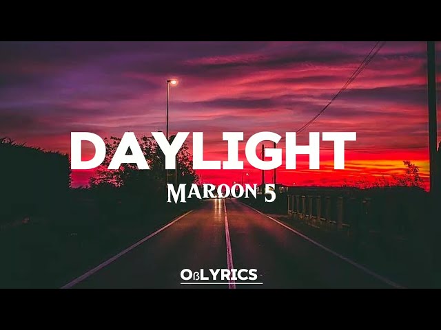 Maroon 5 - Daylight  (lyrics)