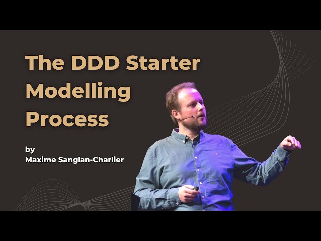 The DDD Starter Modelling Process - Maxime Sanglan-Charlier - DDD Europe 2022