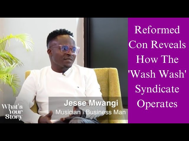 How The 'Wash Wash' Syndicate Operates: Reformed Con Jesse Mwangi Reveals