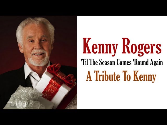 Kenny Rogers  "'Til The Season Comes 'Round Again" - A Tribute To Kenny