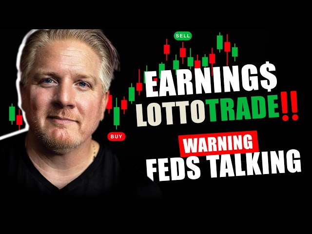 Earnings - Lotto Trades - Will Fed fumble the Markets