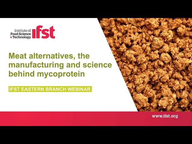 IFST Webinar: Meat alternatives, the manufacturing and science behind Mycoprotein