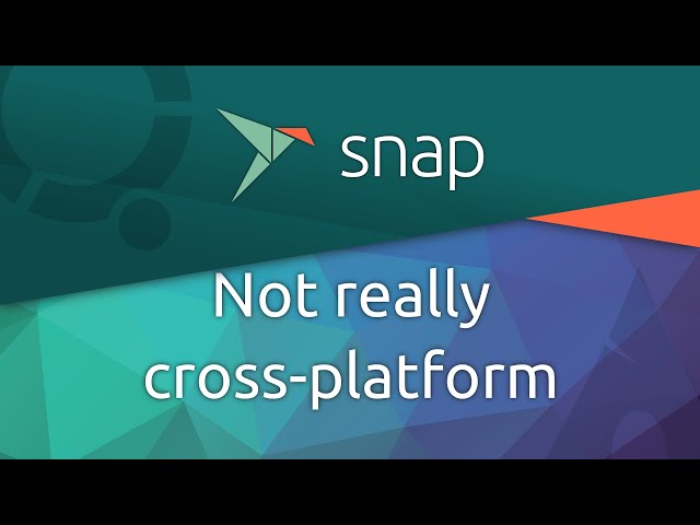 Snap: Not really cross platform