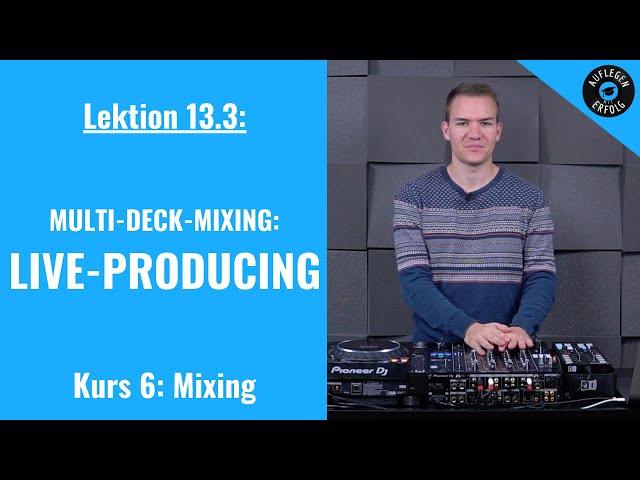Multi-Deck-Mixing: LIVE-PRODUCING | LIVE-MIX | Lektion 6.13 - Multi-Deck-Mixing - Teil 3