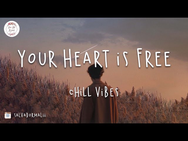 Your heart is free 💙 Chill music mix 2022