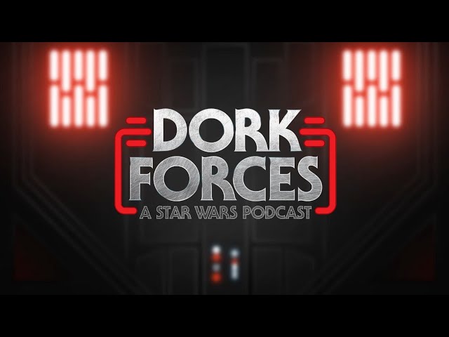 Dork Forces #64 | Star Wars News and Rumors