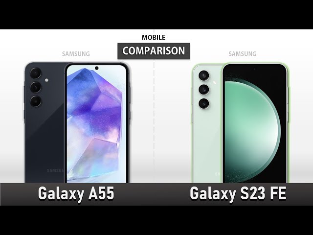 Samsung Galaxy S23 FE vs Galaxy A55