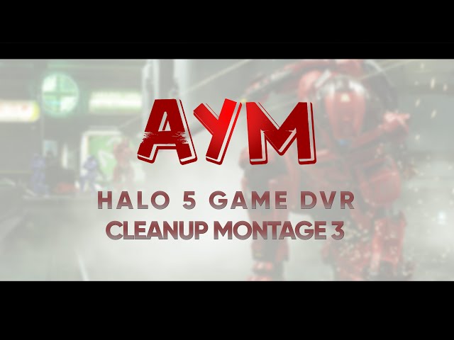 Aym | DVR Cleanup #3 - A Halo 5 Montage