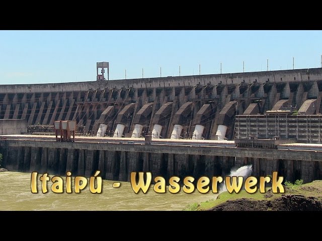 Itaipú Staudamm, hydroelectric dam, größtes Wasserkraftwerk, Doku