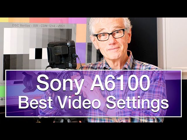 Sony A6100 Best Video Settings
