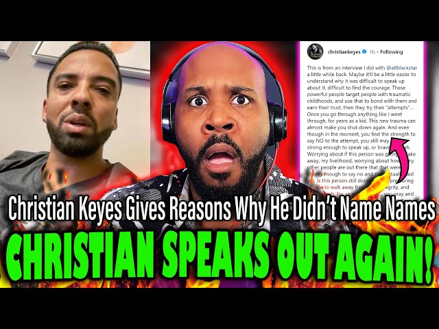CHRISTIAN SPEAKS OUT AGAIN! Christian Keyes Speaks On Why He Isn't Naming Names
