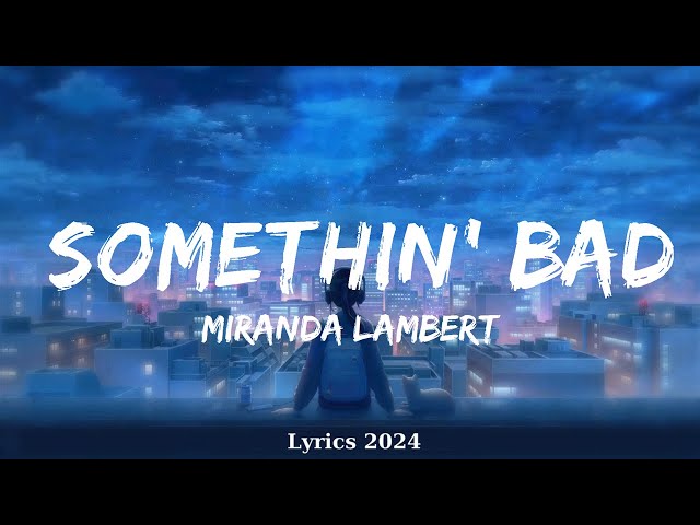 Miranda Lambert - Somethin' Bad (Lyrics) ft. Carrie Underwood  || Music Elliott