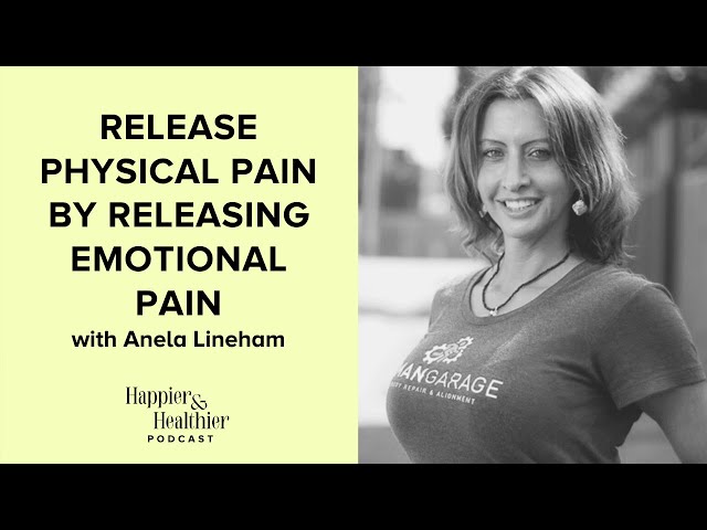 Release Physical Pain By Releasing Emotional Pain With Anela Lineham