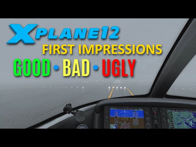 X-Plane 12  First Impressions: The Good, Bad and Ugly