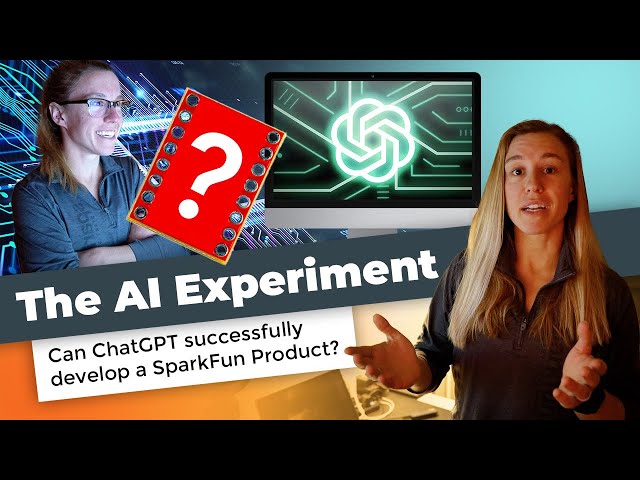 The AI Experiment: Can ChatGPT Successfully Develop a SparkFun Product?