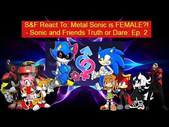 S&F React To: Metal Sonic is FEMALE?! - Sonic and Friends Truth or Dare: Ep. 2