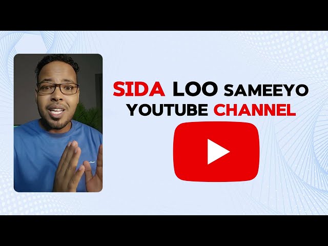 Sida loo sameeyo YouTube Channel Step by Step (Part 1)