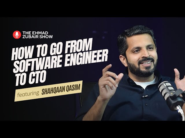 Shahqaan Qasim: CTO Life, Managing Technical Teams, Expert Software Engineer | The Ehmad Zubair Show