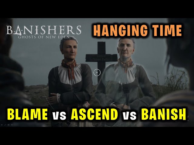 Hanging Time Choices: Blame vs Ascend vs Banish | Banishers Ghosts of New Eden