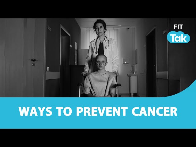 Ways To Prevent Cancer! | Cancer | Health 360 | Fit Tak