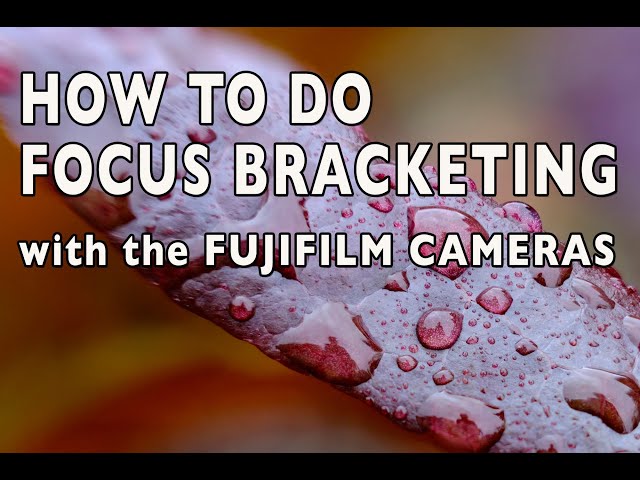 How To Do Focus Bracketing with the Fujifilm Cameras