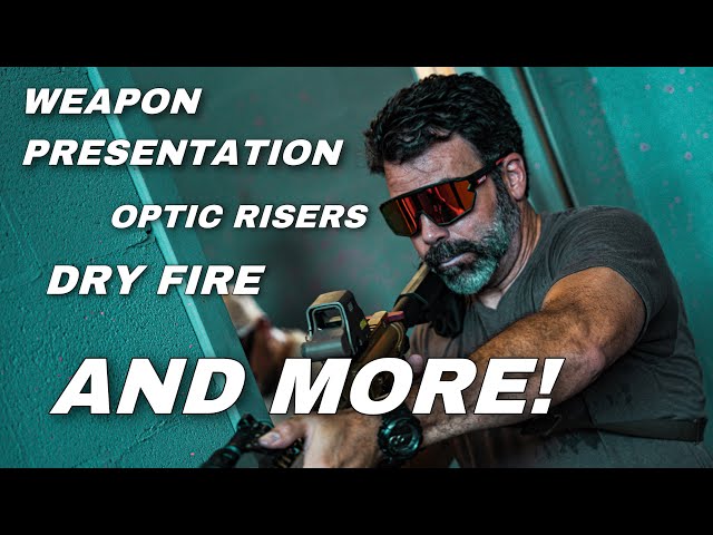 WEAPON PRESENTATION, OPTIC RISERS, DRY FIRE AND MORE