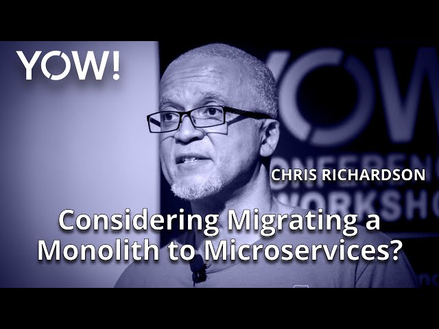 Considering Migrating a Monolith to Microservices? • Chris Richardson • YOW! 2022