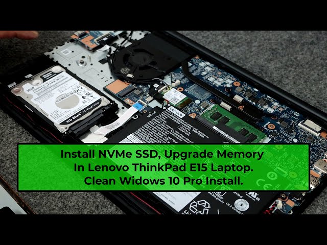 Lenovo ThinkPad E15 Laptop, Install New NVMe SSD, Upgrade Memory, Clean Windows 10 Pro Install