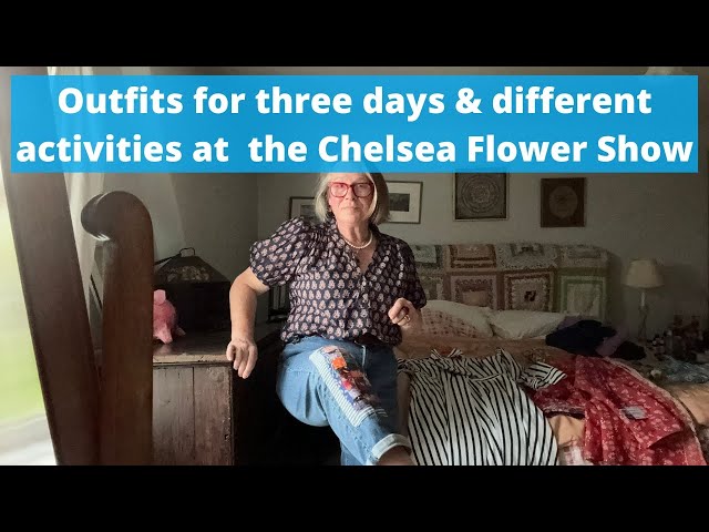 Club version - what shall I wear for three days at the Chelsea Flower Show?