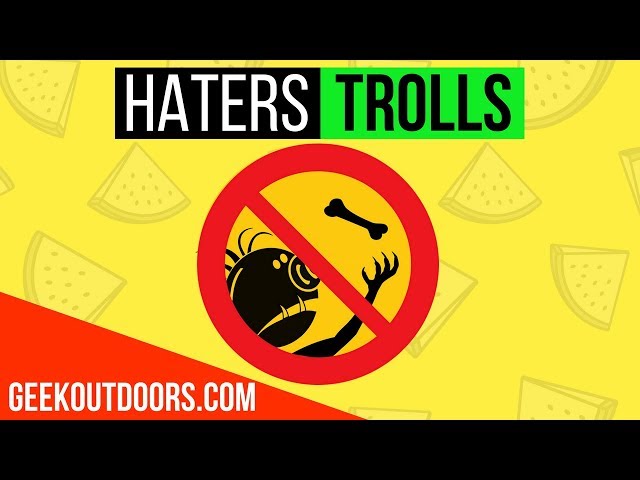 HATERS AND TROLLS!!! Geekoutdoors.com EP761