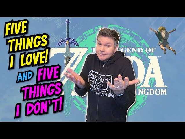 ZELDA: TEARS OF THE KINGDOM - 5 THINGS I LOVE & 5 THINGS I DON'T - Electric Playground