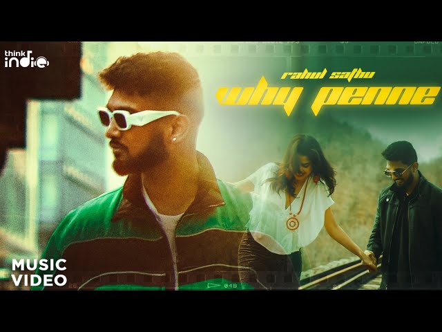 Rahul Sathu - Why Penne (Music Video) | Think Indie