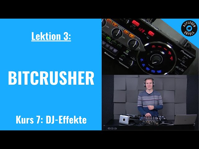 DJ-Effekte: BITCRUSHER | LIVE-MIX mit Praxisbeispielen | Lektion 7.3 - Bitcrusher