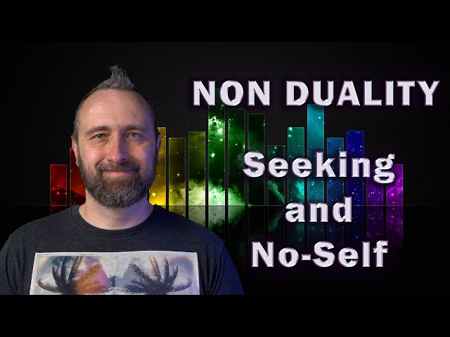 Non-Duality | Seeking and No Self