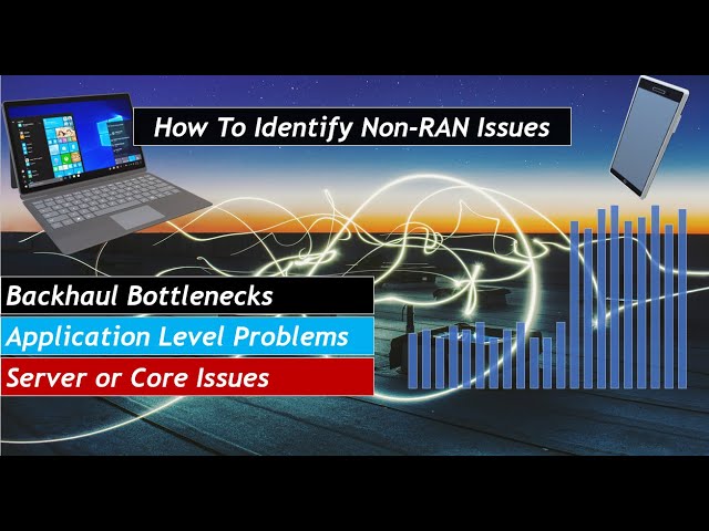 Identify Non-RAN Issues: How to find Backhaul or Core Network Issues